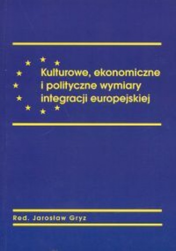 Okładka:  praca zbiorowa - Kulturowe ekonomiczne i polityczne wymiary integracji europejskiej.