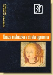 Okładka: Stanisław Rosik - Dusza maluczka, a strata ogromna. Funeralia Lednickie — spotkanie 6