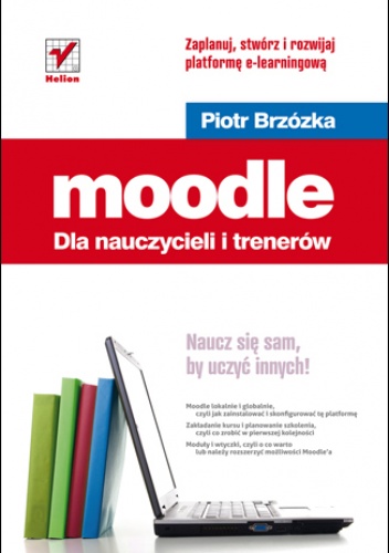 Okładka: Piotr Brzózka - Moodle dla nauczycieli i trenerów. Zaplanuj, stwórz i rozwijaj platformę e-learningową