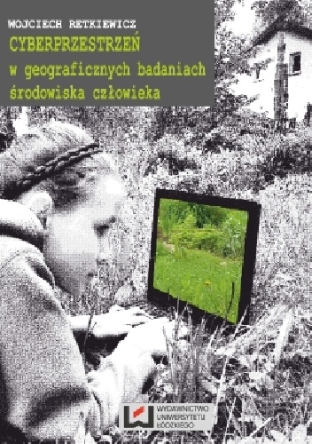 Okładka: Wojciech Retkiewicz - Cyberprzestrzeń w geograficznych badaniach środowiska człowieka
