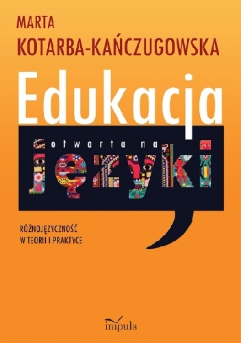 Okładka: Marta Kotarba-Kańczugowska - Edukacja otwarta na języki. Różnojęzyczność w teorii i praktyce