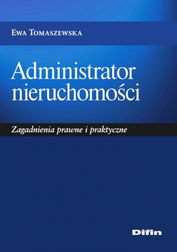 Okładka: Ewa Tomaszewska - Administrator nieruchomości. Zagadnienia prawne i praktyczne