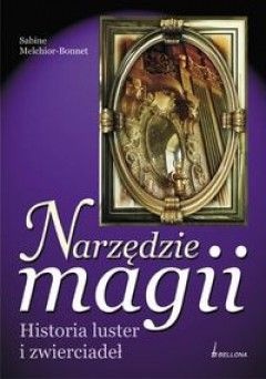 Okładka: Sabine Melchior-Bonnet - Narzędzie magii. Historia luster i zwierciadeł