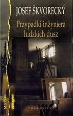 Okładka: Josef Škvorecký - Przypadki inżyniera ludzkich dusz. Entertainment ze starymi tematami życia, kobiet, losu, marzeń, klasy robotniczej, tajniaków, miłości i śmierci