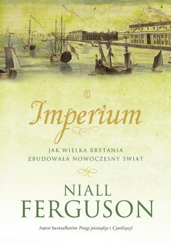 Okładka: Niall Ferguson - Imperium. Jak Wielka Brytania zbudowała nowoczesny świat