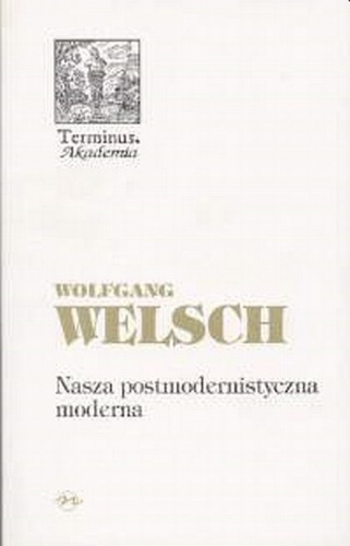 Okładka: Wolfgang Welsch - Nasza postmodernistyczna moderna