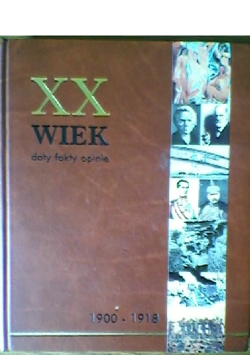 Okładka: Marian Szulc - XX wiek. Daty, fakty, opinie. Tom 1. 1900-1918