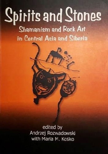 Okładka: Maria Magdalena Kośko - Spirits and Stones Shamanism and Rock Art in Central Asia and Siberia