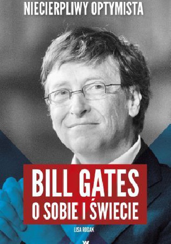 Okładka: Lisa Rogak - Niecierpliwy optymista. Bill Gates o sobie i świecie