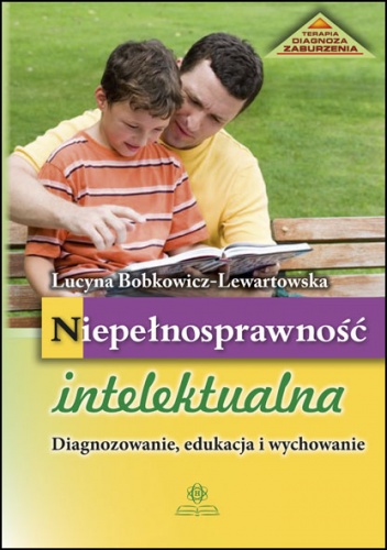 Okładka: Lucyna Bobkowicz-Lewartowska - Niepełnosprawność intelektualna- Diagnozowanie, edukacja i wychowanie