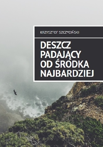 Okładka: Krzysztof Szczyciński - Deszcz padający od środka najbardziej