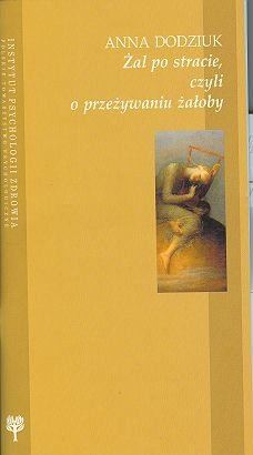 Okładka: Anna Dodziuk - Żal po stracie, czyli o przeżywaniu żałoby