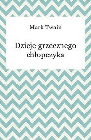 Okładka: Mark Twain - Dzieje Grzecznego Chłopczyka