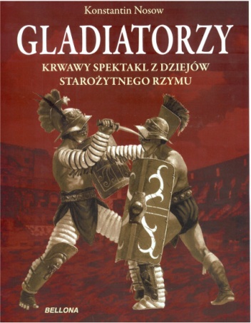 Okładka: Konstantin Nosow - Gladiatorzy. Krwawy spektakl z dziejów starożytnego Rzymu