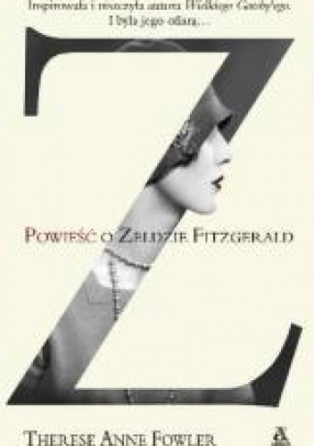 Okładka: Therese Anne Fowler - Z. Powieść o Zeldzie Fitzgerald