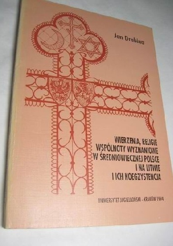 Okładka: Jan Drabina - Wierzenia, religie, wspólnoty wyznaniowe w średniowiecznej Polsce i na Litwie i ich koegzystencja
