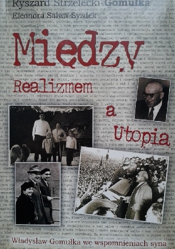 Okładka: Eleonora Salwa-Syzdek - Między realizmem a utopią. Władysław Gomułka we wspomnieniach syna