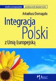 Okładka: Arkadiusz Domagała - Integracja Polski z Unią Europejską
