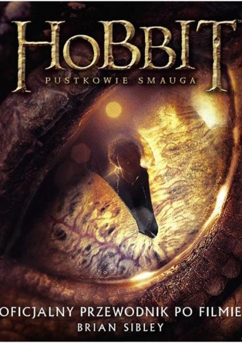 Okładka: Brian Sibley - Hobbit. Pustkowie Smauga. Oficjalny przewodnik po filmie