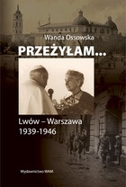 Okładka: Wanda Ossowska - Przeżyłam... Lwów - Warszawa 1939-1946