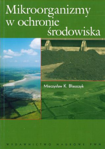Mieczysław K. Błaszczyk - Mikroorganizmy w ochronie środowiska