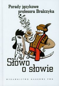 Okładka: Jerzy Bralczyk - Słowo o słowie. Porady językowe profesora Bralczyka