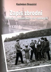 Okładka: Kazimierz Brzezicki - Zapis zbrodni. Relacje z poznańskich sal sądowych