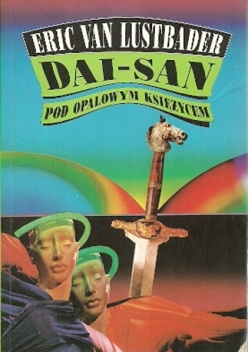 Okładka: Eric van Lustbader - Dai-San. Pod opalowym księżycem.