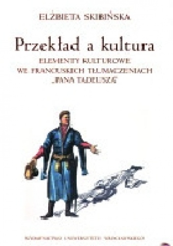 Okładka: Elżbieta Skibińska - Przekład a kultura. Elementy kulturowe we francuskich tłumaczeniach "Pana Tadeusza"