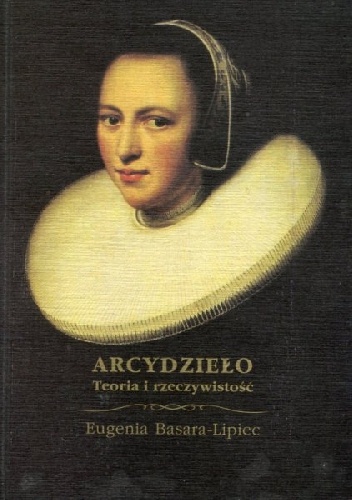 Okładka: Eugenia Basara-Lipiec - Arcydzieło. Teoria i rzeczywistość