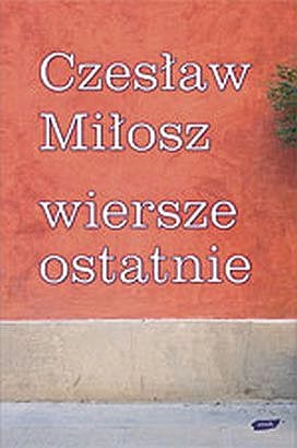 Okładka: Czesław Miłosz - Wiersze ostatnie