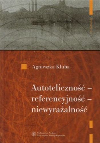 Okładka: Agnieszka Kluba - Autoteliczność - referencyjność - niewyrażalność. O nowoczesnej poezji polskiej (1918-1939)