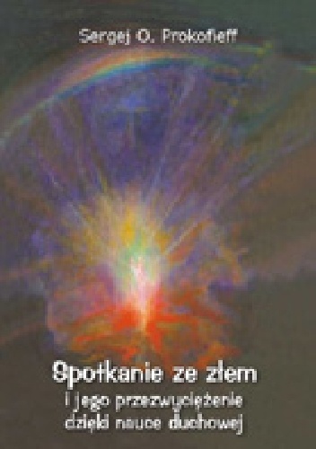 Okładka: Sergej Prokofieff - Spotkanie ze złem i jego przezwyciężenie dzięki nauce duchowej