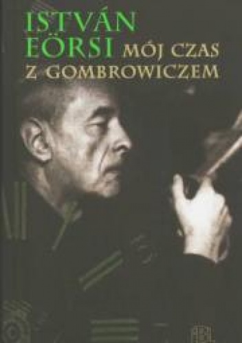 Okładka: István Eörsi - Mój czas z Gombrowiczem