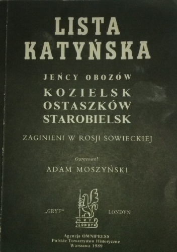 Okładka: Adam Moszyński - Lista Katyńska. Jeńcy obozów Kozielsk, Ostaszków, Starobielsk. Zaginieni w Rosji Sowieckiej