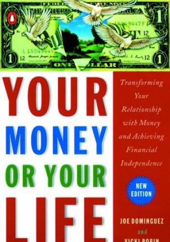 Okładka: Joe Dominiguez - Your money or your life - transforming your relationship with money and achieving financial independence