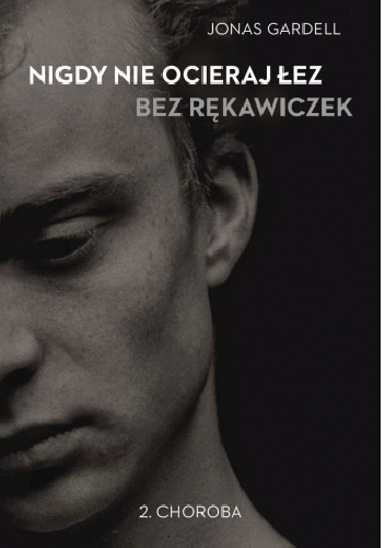 Okładka: Jonas Gardell - Nigdy nie ocieraj łez bez rękawiczek. Choroba
