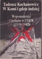 Okładka: Tadeusz Kochanowicz - W Komi i gdzie indziej. Wspomnienia z pobytu w ZSRR (1939-1942)