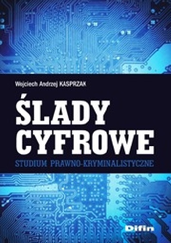 Okładka: Wojciech Andrzej Kasprzak - Ślady cyfrowe. Studium prawno-kryminalistyczne
