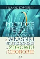 Okładka: Ryszard Kościelak - Poczucie umiejscowienia kontroli i przekonania o własnej skuteczności w zdrowiu i chorobie