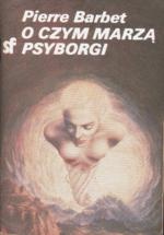 Okładka: Pierre Barbet - O czym marzą psyborgi
