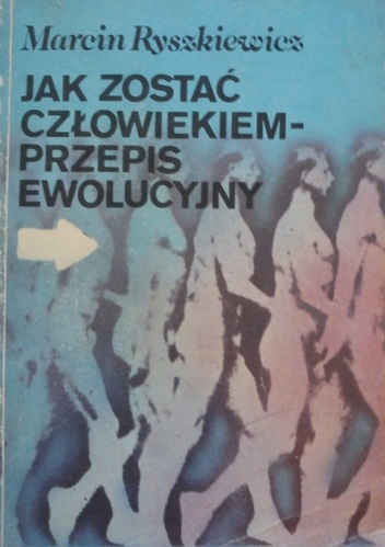 Okładka: Marcin Ryszkiewicz - Jak zostać człowiekiem - przepis ewolucyjny