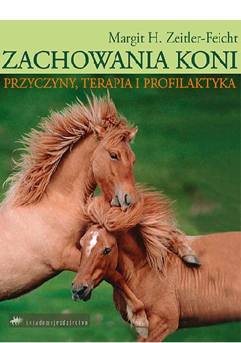 Okładka: Margit H. Zeitler-Feicht - Zachowania koni. Przyczyny, terapia i profilaktyka