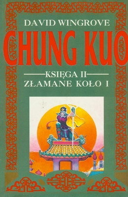 Okładka: David Wingrove - Chung Kuo - Księga II - Złamane koło - Cz. 1 (Sztuka wojenna)