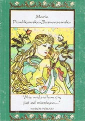 Okładka: Maria Pawlikowska-Jasnorzewska - Nie widziałam cię już od miesiąca...