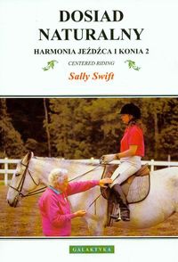 Okładka: Sally Swift - Dosiad naturalny harmonia jeźdźca i konia 2 wyd.ii
