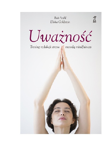 Okładka: Bob Stahl - Uważność. Trening redukcji stresu metodą mindfulness