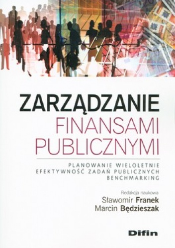 Okładka: Sławomir Franek - Zarządzanie finansami publicznymi. Planowanie wieloletnie. Efektywność zadań publicznych. Benchmarking