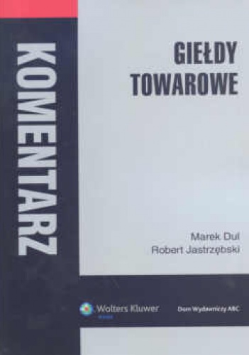 Okładka: Marek Dul - Giełdy towarowe. Komentarz