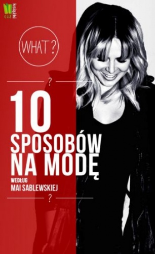 Okładka: Maja Sablewska - 10 sposobów na modę według Mai Sablewskiej